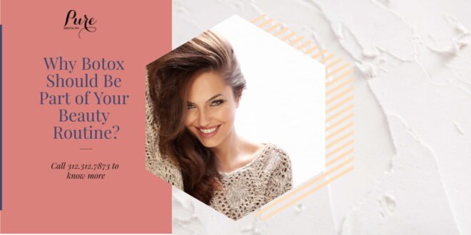 Why Botox Should be Part of your Beauty Routine? Why Botox Should be Part of your Beauty Routine?
