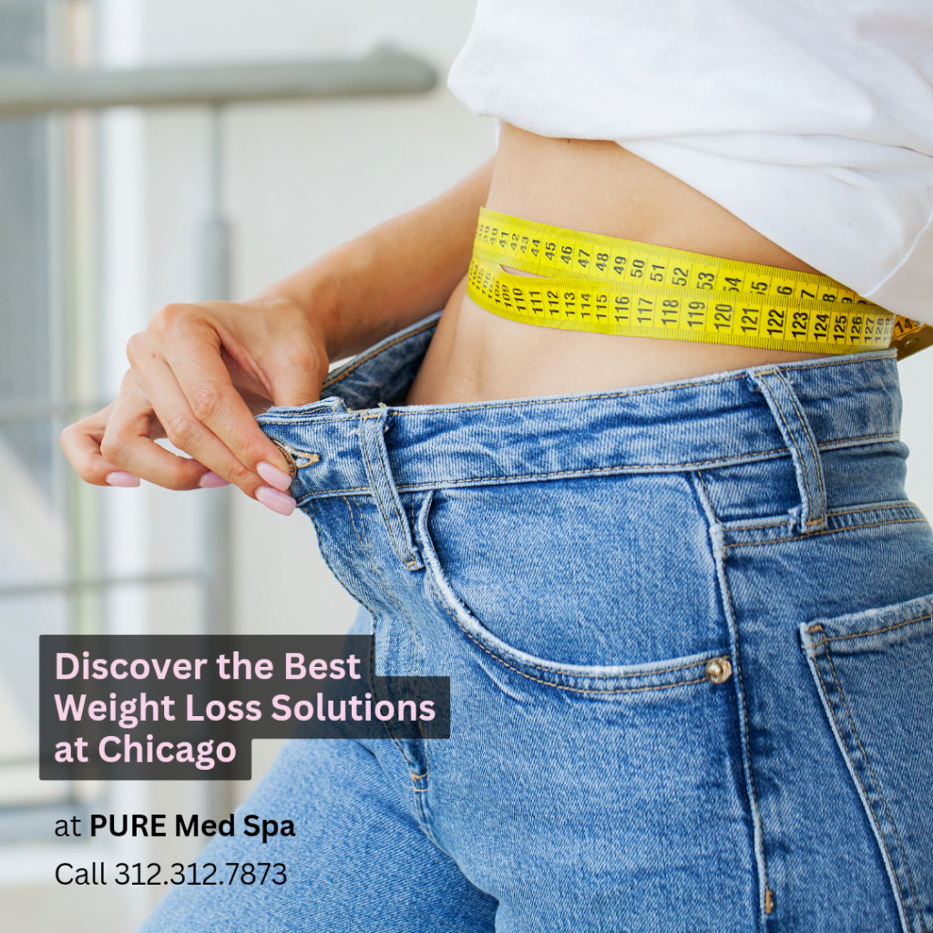 Discover the Best Weight Loss Solutions at Chicago - PURE Medical Spa