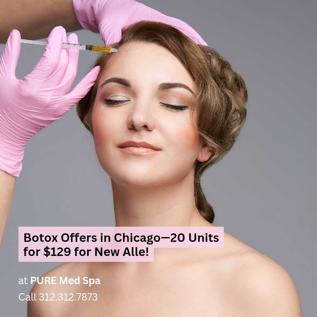 Botox Offers in Chicago—20 Units for $129 for New Alle! - PURE Medical Spa