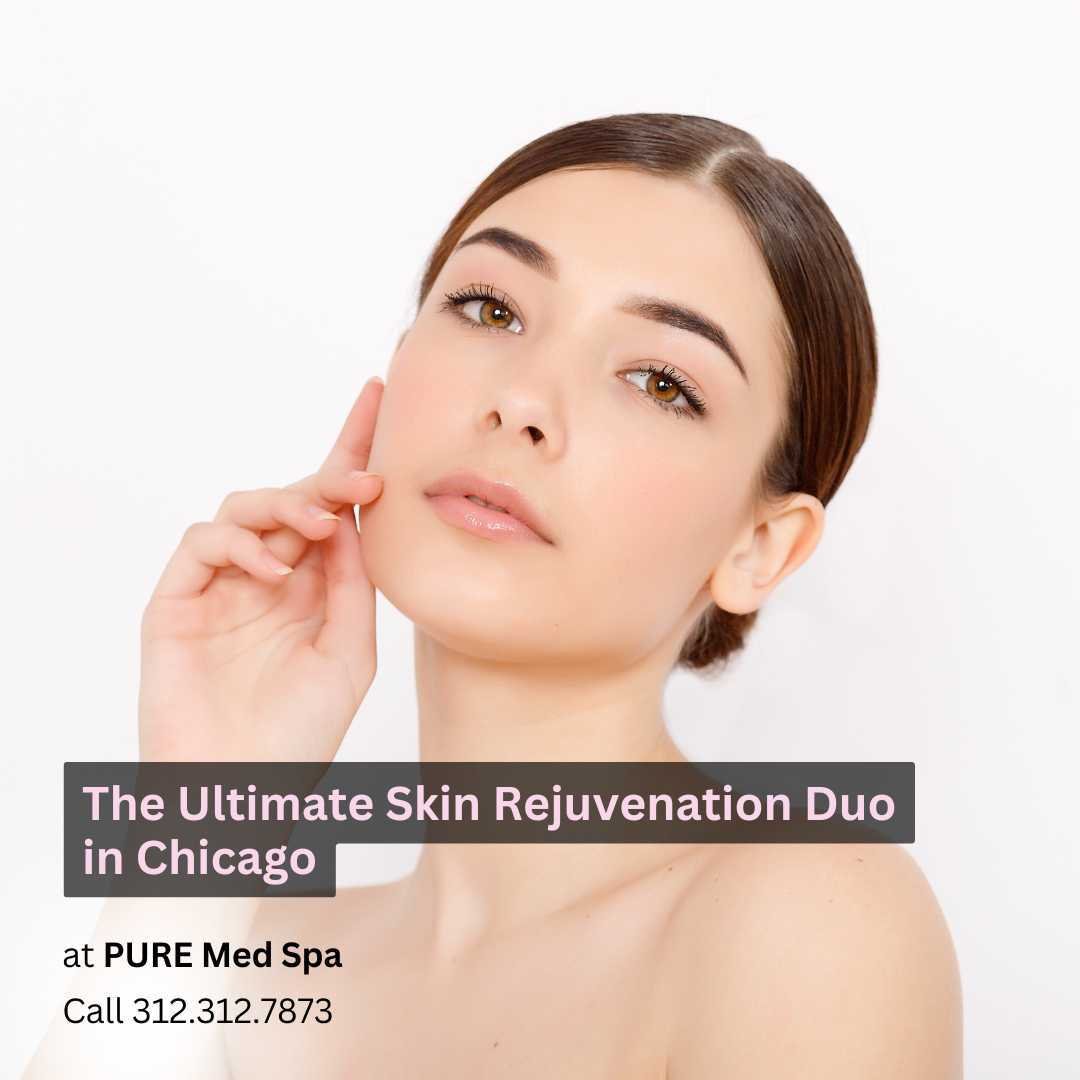 The Ultimate Skin Rejuvenation Duo at Pure Med Spa Chicago The Ultimate Skin Rejuvenation Duo at Pure Med Spa Chicago
