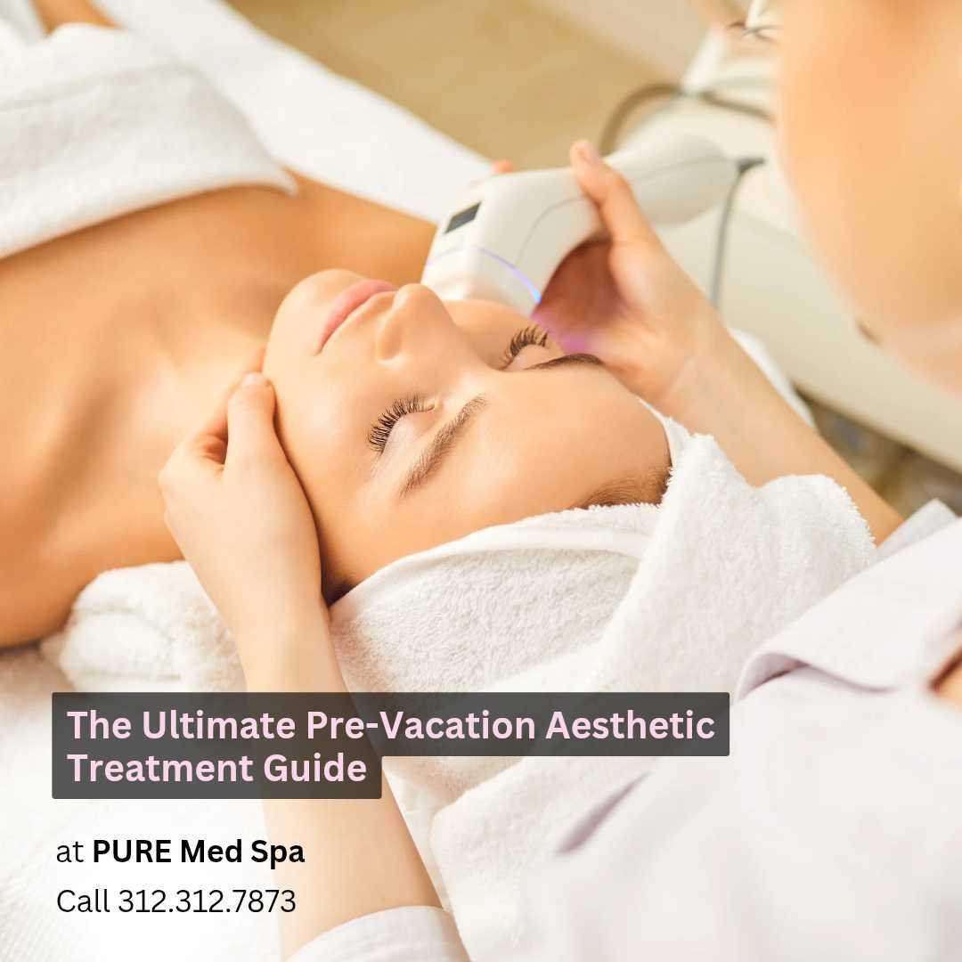 The Ultimate Pre-Vacation Aesthetic Treatment Guide The Ultimate Pre-Vacation Aesthetic Treatment Guide