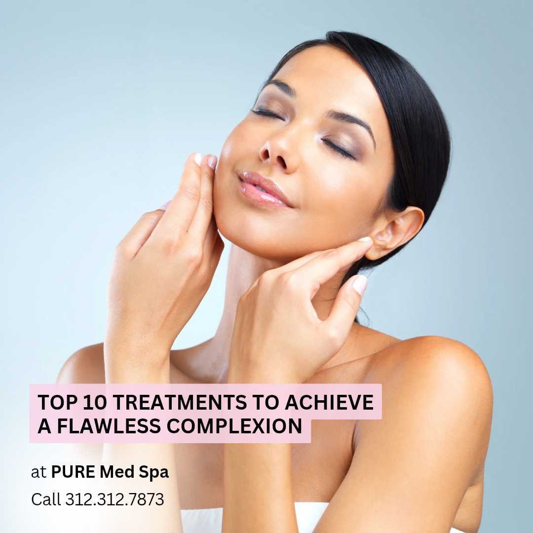 Top 10 Treatments to Achieve a Flawless Complexion Top 10 Treatments to Achieve a Flawless Complexion