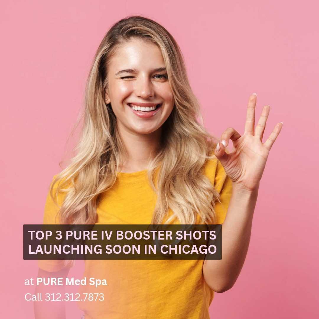 Top 3 PURE IV Booster Shots Launching Soon in Chicago Top 3 PURE IV Booster Shots Launching Soon in Chicago