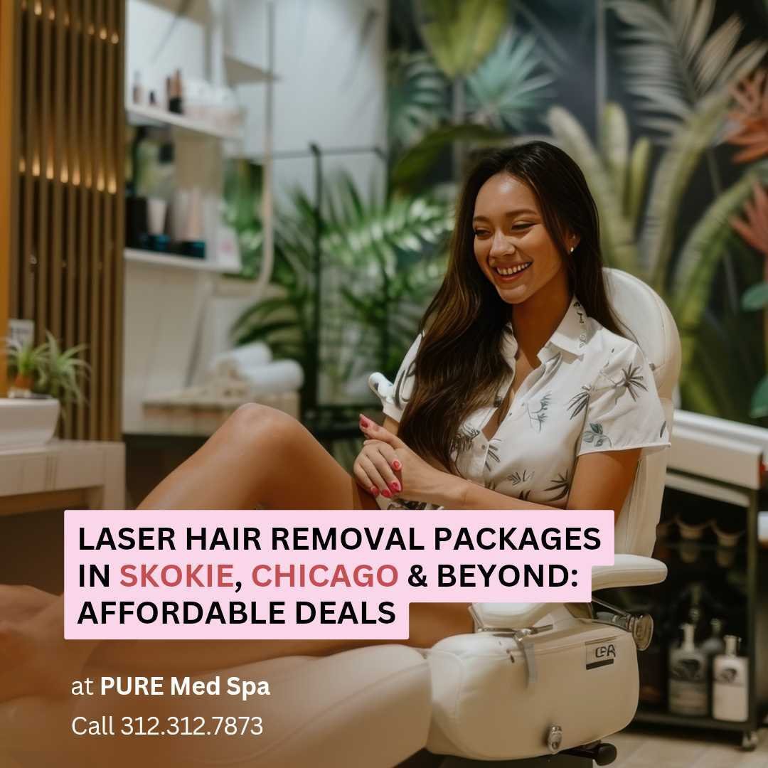 Laser Hair Removal Packages in Skokie, Chicago & Beyond Laser Hair Removal Packages in Skokie, Chicago & Beyond