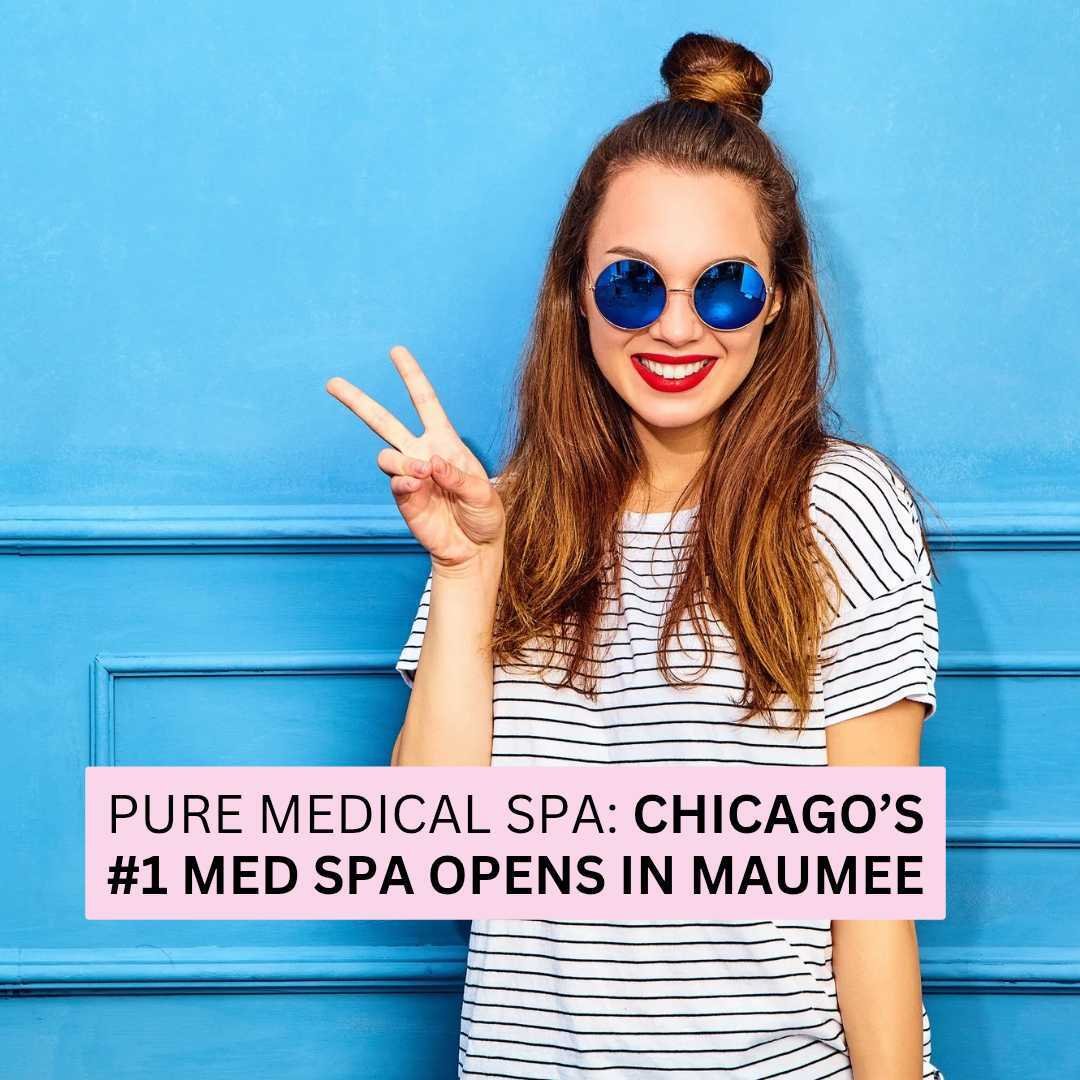 Pure Medical Spa – Chicago’s #1 Med Spa Opens in Maumee Pure Medical Spa - Chicago’s #1 Med Spa Opens in Maumee