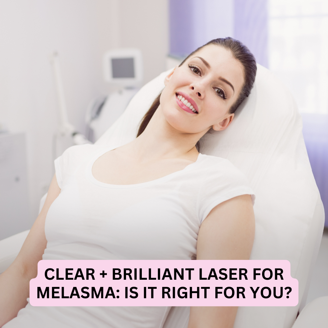 Clear + Brilliant Laser for Melasma Clear + Brilliant Laser for Melasma