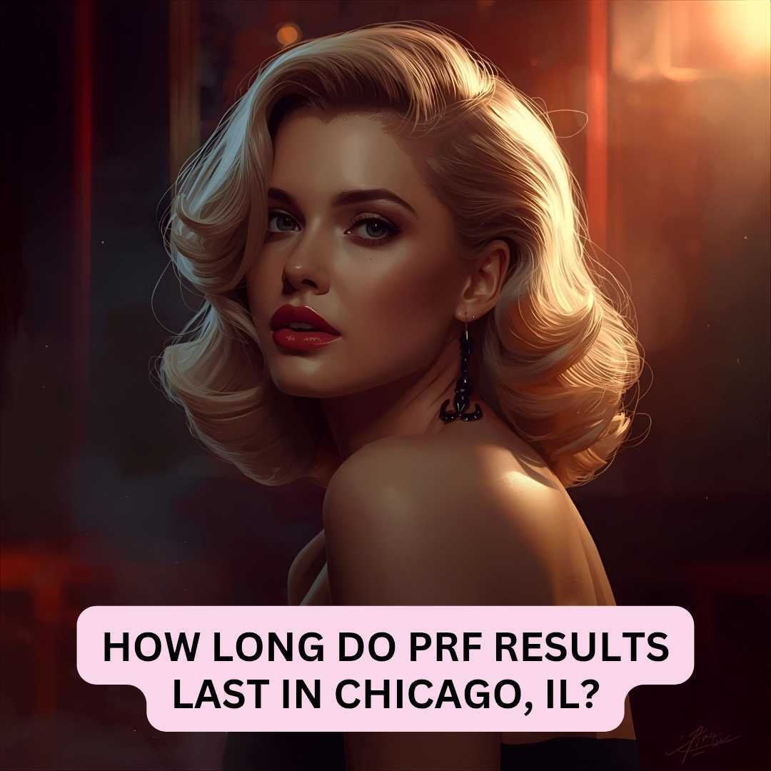 How Long Do PRF Results Last in Chicago, IL How Long Do PRF Results Last in Chicago, IL