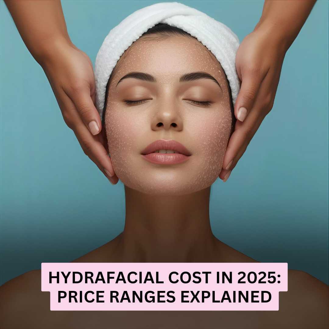 Hydrafacial Cost in 2025 Hydrafacial Cost in 2025
