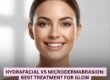 Hydrafacial vs Microdermabrasion Best Treatment for Glow