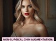 Non-Surgical Chin Augmentation